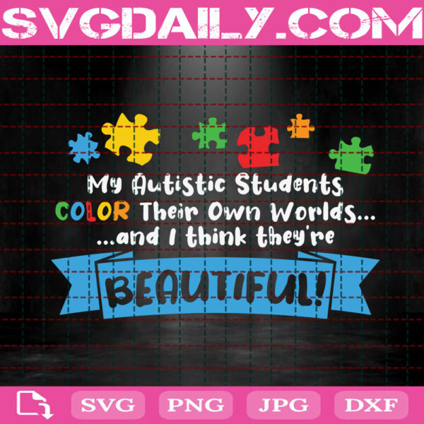 My Autistic Students Color Their Own World Svg, Autistic Svg, Autistic Students Svg, Autism Awareness Svg, Autism Svg, Autism Month Svg, Instant Download