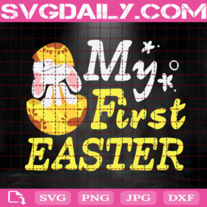 My First Easter Svg, Easter Svg, Easter Bunny Svg, Easter Day Svg, Easter Gift Svg, Happy Easter Svg, Svg Png Dxf Eps Instant Download
