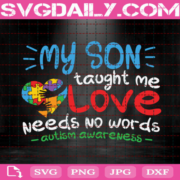 My Son Taught Me Love Needs No Words Autism Awareness Svg, Autism Svg, Autism Puzzle Svg, Autism Family Svg, Autism Month Svg, Instant Download