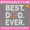 New York Knicks Best Dad Ever Embroidery Design, NBA Machine Embroidery, New York Knicks Embroidery Files, NBA Sports Embroidery Download, Embroidery Design Instant Download