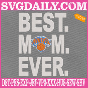 New York Knicks Embroidery Files, Best Mom Ever Embroidery Design, NBA Embroidery Download, Embroidery Design Instant Download