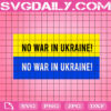 No War In Ukraine Svg, Stop War Svg, Peace For Ukraine Svg, Political Svg, War In Ukraine Svg, Free Ukraine Svg, Pray For Ukraine Svg, Instant Download