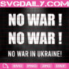 No War ! No War ! No War In Ukraine Svg, No War Ukraine Svg, Stop War Svg, Free Ukraine Svg, Political Svg, Ukraine Peace Svg, Instant Download