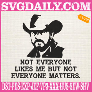 Not Everyone Likes Me But Not Everyone Matters Embroidery Files, Rip Wheeler Embroidery Machine, Yellowstone Rip Machine Embroidery Pattern
