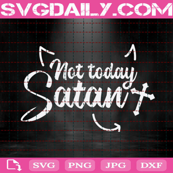 Not Today Satan Svg, Christian Svg, Religious Svg, Bible Verse Svg, Easter Svg, Happy Easter Svg, Svg Png Dxf Eps Instant Download
