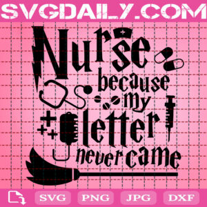 Nurse Because My Letter Never Came Svg, Hogwarts Svg, Harry Potter Nurse Svg, Funny Nurse Svg, Harry Potter Svg, Instant Download