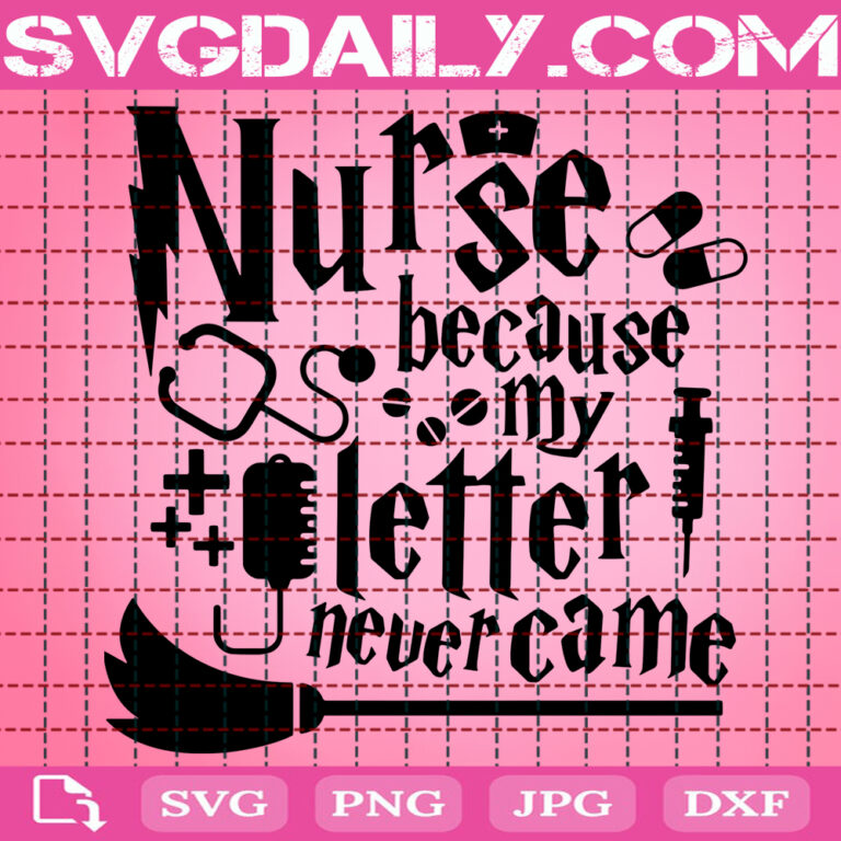 Nurse Because My Letter Never Came Svg, Hogwarts Svg, Harry Potter