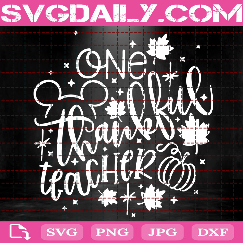 One Thankful Teacher Svg Disney Teacher Svg Disney Fall Svg Thanksgiving Svg Instant Download