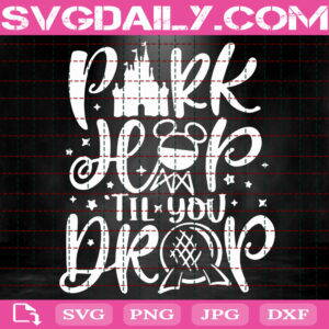 Park Hop Til You Drop Svg, Disney Trip Svg, Disney Quote Svg, Disney Hand Lettered Svg, Disney Svg, Instant Download