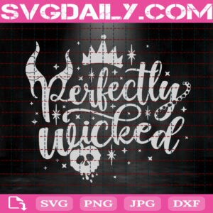 Perfectly Wicked Svg, Disney Villains Svg, Villains Svg, Ursula Svg, Evil Queen Svg, Maleficent Svg