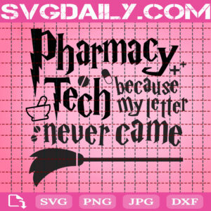 Pharmacy Tech Because My Letter Never Came Svg, Pharmacy Tech Svg, Harry Potter Svg, Wizard Svg, Magic Svg, Svg Png Dxf Eps Instant Download