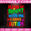 Please Be Patient With Me I Have Autism Svg, Autism Svg, Autism Awareness Svg, Color Puzzle Svg, Puzzle Piece Svg, Autism Month Svg, Instant Download