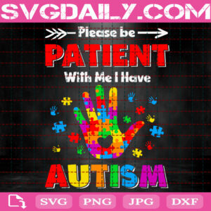 Please Be Patient With Me I Have Autism Svg, Autism Svg, Autism Awareness Svg, Puzzle Piece Svg, Autism Month Svg, Autism Gift Svg, Instant Download
