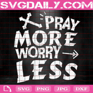 Pray More Worry Less Svg, Pray Svg, Christian Svg, Faith Svg, Religious Svg, Happy Easter Svg, Svg Png Dxf Eps Instant Download