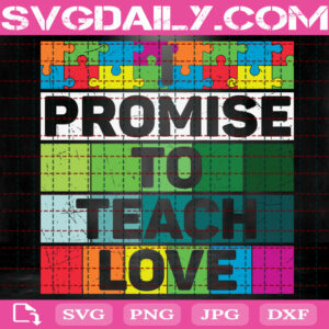 Promise To Teach Love Svg, Special Education Teacher Svg, Autism Awareness Svg, Autism Svg, Colorful Puzzle Svg, Autism Month Svg, Download Files