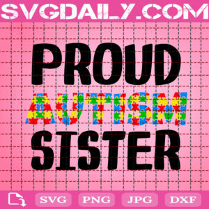Proud Autism Sister Svg, Autism Family Svg, Autism Svg, Autism Awareness Svg, Autism Puzzle, Autism Month Gift Svg, Digital Download