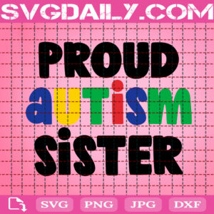 Proud Autism Sister Svg, Autism Sister Svg, Autism Family Svg, Autism Svg, Autism Awareness Svg, Autism Month Gift Svg, Digital Download