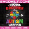 Proud Brother Of A Autism Warrior Autism Awareness Svg, Autism Svg, Autism Awareness Svg, Autism Warrior Svg, Instant Download