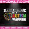 Proud Brother Of A Warrior Svg, Autism Puzzle Svg, Autism Awareness Svg, Autism Svg, Autism Month Svg, Instant Download