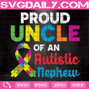 Proud Uncle Of An Autistic Nephew Svg, Autism Svg, Autism Awareness Svg, Autism Ribbon Svg, Puzzle Ribbon Svg, Autism Month Svg, Instant Download