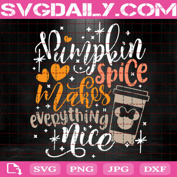 Pumpkin Spice Makes Everything Nice Svg, Disney Fall Svg, Minnie Coffee Svg, Svg Png Dxf Eps AI Instant Download