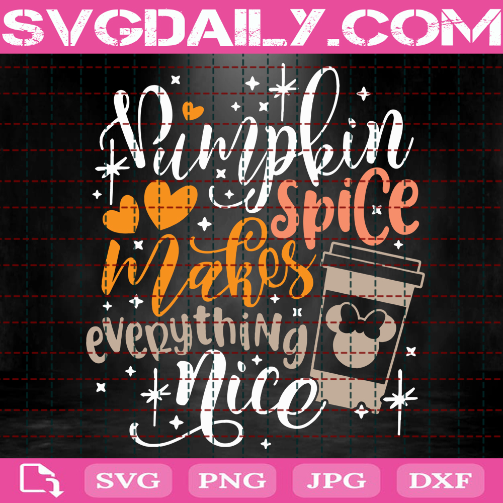 Pumpkin Spice Makes Everything Nice Svg Disney Fall Svg Minnie Coffee Svg Svg Png Dxf Eps AI Instant Download