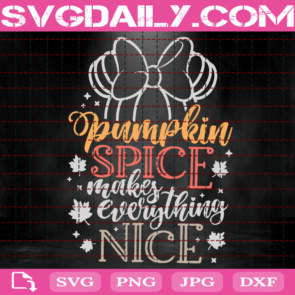 Pumpkin Spice Makes Everything Nice Svg Disney Fall Svg Minnie Pumpkin Svg Disney Svg Svg Png Dxf Eps AI Instant Download