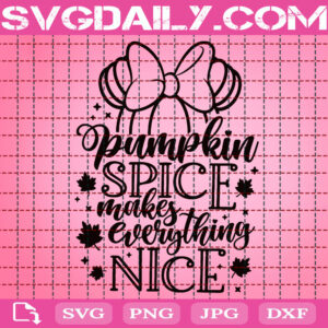 Pumpkin Spice Makes Everything Nice Svg, Disney Fall Svg, Minnie Svg, Disney Svg, Svg Png Dxf Eps AI Instant Download