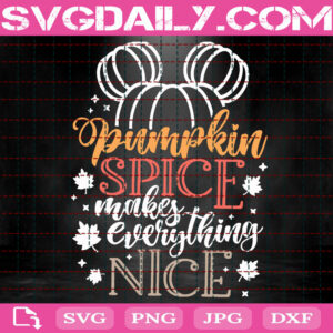 Pumpkin Spice Makes Everything Nice Svg, Disney Fall Svg, Pumpkin Svg, Svg Png Dxf Eps AI Instant Download