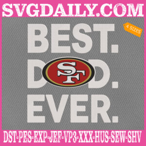 San Francisco 49ers Embroidery Files, Best Dad Ever Embroidery Design, NFL Sport Machine Embroidery Pattern, Embroidery Design Instant Download