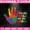 See The Able Not The Label Autism Svg, World Autism Month Svg, Autism Awareness Svg, Autism Svg, Autism Month Svg, Download Files