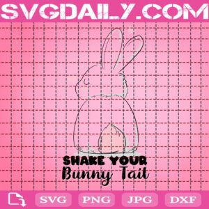 Shake Your Bunny Tail Svg, Easter Bunny Svg, Bunny Tail Svg, Easter Svg, Easter Day Svg, Happy Easter Svg, Svg Png Dxf Eps Instant Download