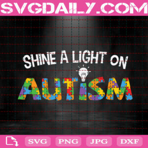 Shine A Light On Autism Svg, Autism Light Svg, Autism Svg, Autism Awareness Svg, Autism Puzzle Svg, Autism Month Svg, Instant Download
