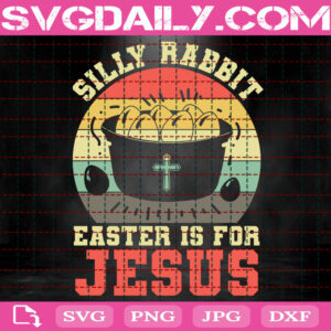 Silly Rabbit Easter Is For Jesus Svg, Rabbit Easter Svg, Easter Svg, Easter Day Svg, Happy Easter Svg, Svg Png Dxf Eps Instant Download