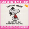 Snoopy I'm Not Mean Im Just Too Old To Pretend Embroidery Files, Snoopy Embroidery Machine, Cartoon Embroidery Design Instant Download