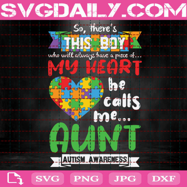 So, There's This Boy Who Will Always Have A Piece Of Heat He Calls Me Aunt Autism Awareness Svg, Autism Svg, Autism Puzzle Svg, Autism Month Svg