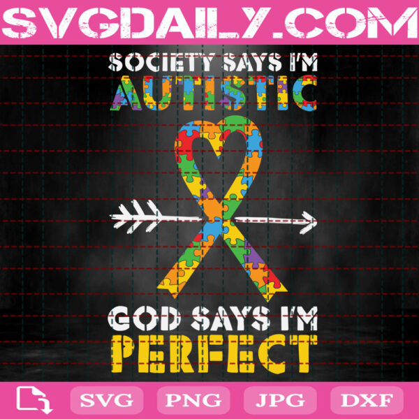 Society Says I Am Autistic God Says I Am Perfect Svg, Autism Ribbon Heart Svg, Autism Svg, Autism Puzzle Svg, Autism Month Svg, Instant Download