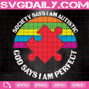 Society Says I Am Autistic God Says I Am Perfect Svg, Autism Svg, Autism Awareness Svg, Autism Puzzle Svg, Autism Month Svg, Download Files