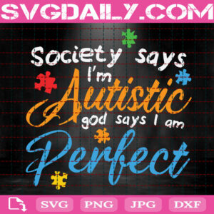 Society Says I Am Autistic God Says Svg, Autism Svg, Autism Love Svg, Autism Puzzle Svg, Autism Heart Svg, Autism Awareness Svg, Instant Download