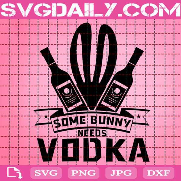 Some Bunny Needs Vodka Svg, Alcohol Svg, Easter Drinking Svg, Easter Svg, Happy Easter Svg, Instant Download