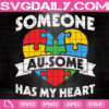 Someone Au-Some Has My Heart Autism Awareness Svg, Autism Svg, Autism Awareness Svg, Autism Puzzle Heart Svg, Puzzle Piece Svg, Instant Download