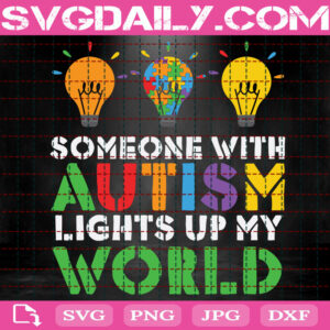 Someone With Autism Lights Up My World Svg, Autism Awareness Svg, Puzzle Piece Svg, Autism Puzzle Svg, Autism Month Svg, Instant Download