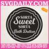Sorta Sweet Sorta Beth Dutton Embroidery Files, Yellowstone Ranch Embroidery Design, Beth Yellowstone Machine Embroidery Pattern