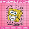 Spongebob Quarantined Svg, Sponge Bob Face Svg, Quarantine Svg, Disney Svg, Svg Png Dxf Eps AI Instant Download