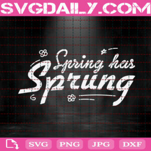 Spring Has Sprung Svg, Spring Svg, Easter Day Svg, Easter Gift Svg, Happy Easter Svg, Svg Png Dxf Eps Instant Download