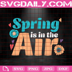 Spring Is In The Air Svg, Easter Day Svg, Welcome Spring Svg, Spring Lover Gift Svg, Happy Easter Svg, Svg Png Dxf Eps Instant Download