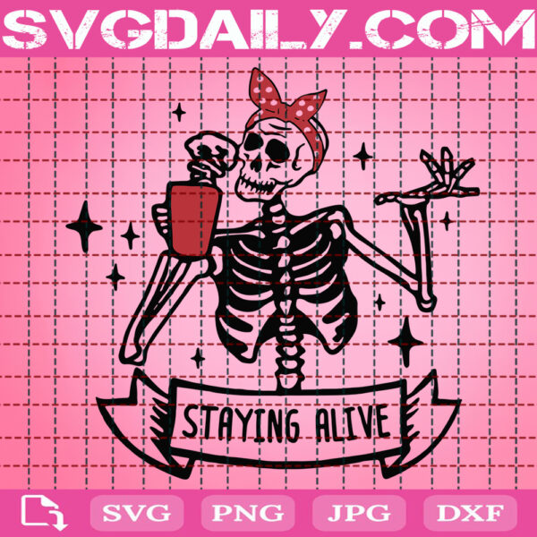 Staying Alive Svg, Funny Halloween Svg, Skeleton Coffee Svg, Coffee Skull Svg, Coffee Svg, Drinking Coffee Svg, Instant Download