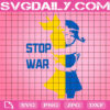 Stop War Svg, No War Svg, Say No To War Svg, Stop Putin Svg, Anti War Svg, Stand With Ukraine Svg, Ukraine Strong Svg, Instant Download
