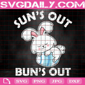Sun's Out Bun's Out Svg, Easter Svg, Bunny Svg, Easter Bunny Svg, Happy Easter Day Svg, Svg Png Dxf Eps Instant Download