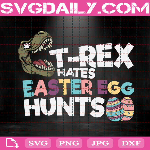 T-Rex Hates Easter Egg Hunt Svg, Funny Easter Svg, Easter Svg, Dinosaur Easter Svg, Happy Easter Svg, Instant Download